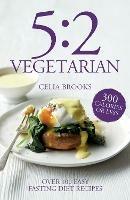 5:2 Vegetarian: Over 100 fuss-free & flavourful recipes for the fasting diet - Celia Brooks - cover