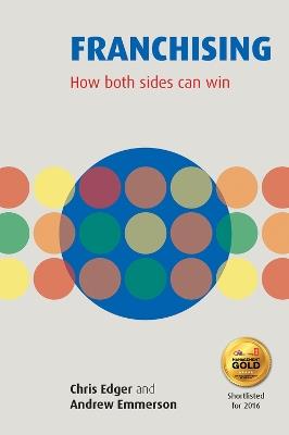 Franchising: How Both Sides Can Win - Chris Edger,Andrew Emmerson - cover