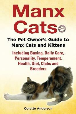 Manx Cats, The Pet Owner's Guide to Manx Cats and Kittens, Including Buying, Daily Care, Personality, Temperament, Health, Diet, Clubs and Breeders - Colette Anderson - cover