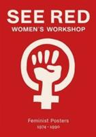 See Red Women's Workshop - Feminist Posters 1974-1990 - See Red Members,Sheila Rowbotham - cover