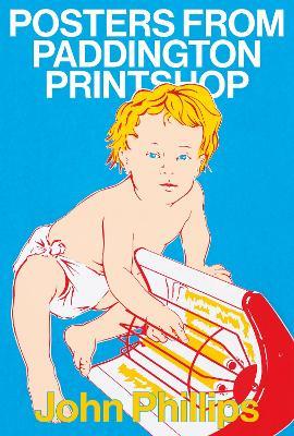 Posters From Paddington Printshop - John Phillips - cover