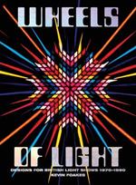 Wheels Of Light: Designs For British Light Shows 1970-1990