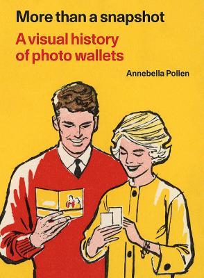 More Than A Snapshot: A Visual History of Photo Wallets - Annebella Pollen - cover