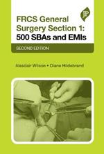 FRCS General Surgery Section 1: 500 SBAs and EMIs: Second Edition