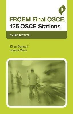 FRCEM Final OSCE: 125 OSCE Stations: Third Edition - Kiran Somani,James Miers - cover