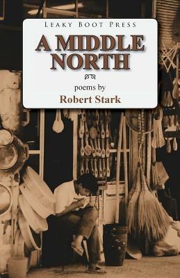 A Middle North: Poems - Robert M D Stark - cover