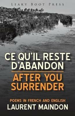 After You Surrender / Ce Qu'il Reste d'Abandon (Poems in English and French) - Laurent Maindon - cover