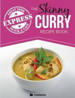 The Skinny Express Curry Recipe Book: Quick & Easy Authentic Low Fat Indian Dishes Under 300, 400 & 500 Calories