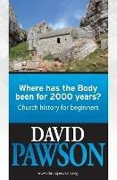Where Has the Body Been for 2000 Years?: Church History for Beginners - David Pawson - cover