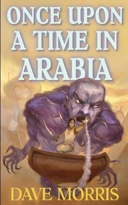 Once Upon a Time in Arabia - Dave Morris - cover