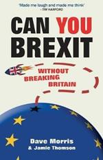 Can You Brexit?: Without Breaking Britain