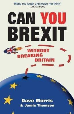 Can You Brexit?: Without Breaking Britain - Dave Morris,Jamie Thomson - cover