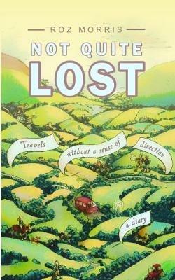 Not Quite Lost: Travels Without a Sense of Direction - Roz Morris - cover