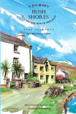 Irish Shores: A Journey Round the Rim of Ireland - Paul Clements - cover