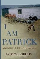 I Am Patrick: A Donegal Childhood Remembered - Patrick Doherty - cover