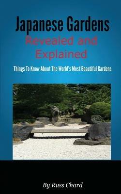 Japanese Gardens Revealed and Explained - Russ Chard - cover