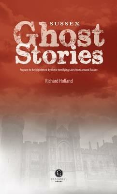Sussex Ghost Stories: Shiver Your Way Around Sussex - cover