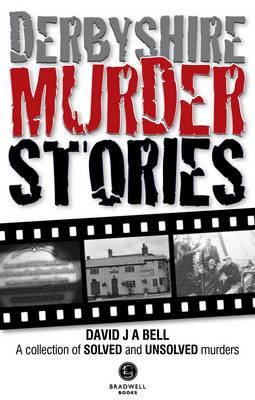 Derbyshire Murder Stories - David J. A. Bell - cover