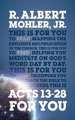 Acts 13-28 For You: Mapping the Explosive Multiplication of the Church