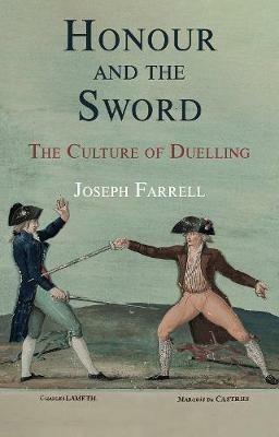 Honour and the Sword: The Culture of Duelling - Joseph Farrell - cover