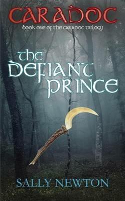 Caradoc: The Defiant Prince - Sally Newton - cover