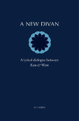 A New Divan: A Lyrical Dialogue between East & West - cover