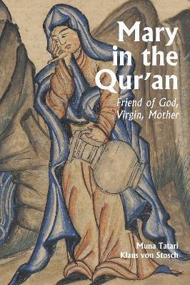 Mary in the Qur'an: Friend of God, Virgin, Mother - Muna Tartari,Klaus von Stosch - cover