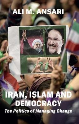 Iran, Islam and Democracy: The Politics of Managing Change - Ali M. Ansari - cover