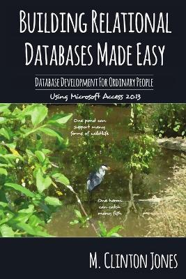 Relational Databases Made Easy: Database Development for Ordinary People - M. Clinton Jones - cover