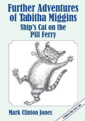 Further Adventures of Tabitha Miggins, Ship's Cat on the Pill Ferry - Mark Clinton Jones - cover