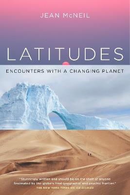 Latitudes: Encounters with a Changing Planet - Jean McNeil - cover