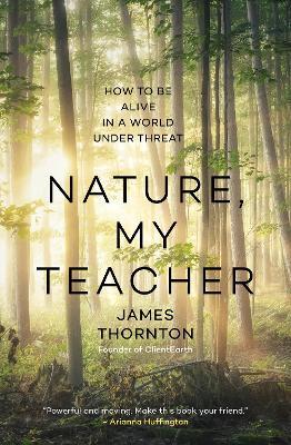 Nature is My Teacher: How to be Alive in a World under Threat - James Kevin Thornton - cover