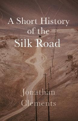 A History of the Silk Road - Jonathan Clements - cover