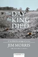 The Day the King Died: A Terrible Miscarriage of Justice - Jim Morris - cover
