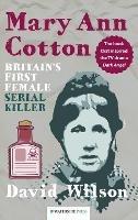 Mary Ann Cotton: Britain's First Female Serial Killer - David Wilson - cover