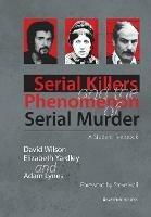 Serial Killers and the Phenomenon of Serial Murder: A Student Textbook - David Wilson,Elizabeth Yardley,Adam Lynes - cover