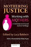 Mothering Justice: Working with Mothers in Criminal and Social Justice Settings - cover
