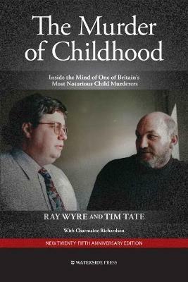 The Murder of Childhood: Inside the Mind of One of Britain's Most Notorious Child Murderers - Ray Wyre,Tim Tate - cover