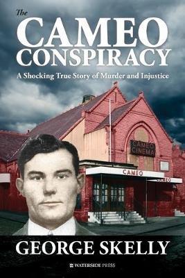 The Cameo Conspiracy: A Shocking True Story of Murder and Injustice - George Skelly - cover
