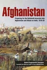 Afghanistan: Preparing for the Bolshevik Incursion into Afghanistan and Attack on India, 1919-20