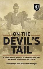 On the Devil's Tail: In Combat with the Waffen-Ss on the Eastern Front 1945, and with the French in Indochina 1951-54