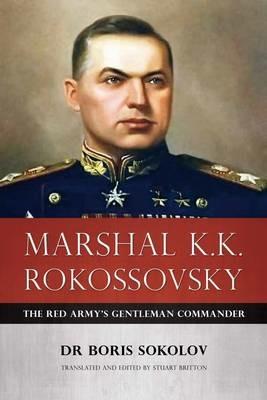 Marshal K.K. Rokossovsky: The Red Army's Gentleman Commander - Dr Boris Sokolov - cover
