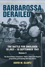 Barbarossa Derailed: Volume 3: The Battle for Smolensk, 10 July-10 September 1941. Volume 3