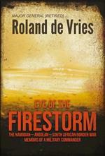 Eye of the Firestorm: The Namibian - Angolan - South African Border War - Memoirs of a Military Commander