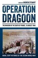 Operation Dragoon: The Invasion of the South of France, 15 August 1944