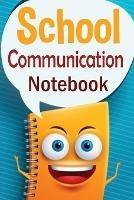 School Communication Notebook: A Parent - Teacher daily communication book with child input. In US English.