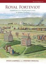 Royal Forteviot: Excavations at a Pictish Power Centre in Eastern Scotland (Serf Vol 2)