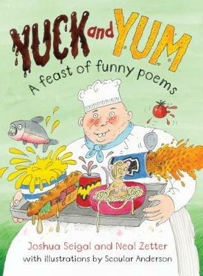 Yuck and Yum: A Feast of Funny Poems - Neal Zetter,Joshua Seigal - cover