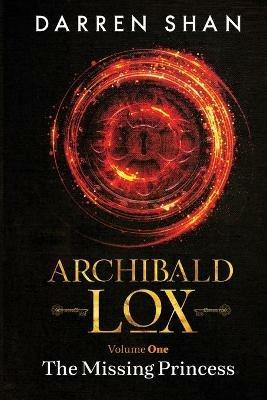 Archibald Lox Volume 1: The Missing Princess - Darren Shan - cover