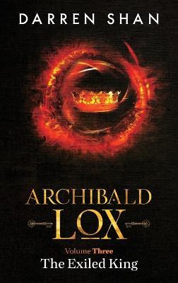 Archibald Lox Volume 3: The Exiled King - Darren Shan - cover